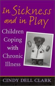 Hardcover In Sickness and in Play: Children Coping with Chronic Illness (Rutgers Series in Childhood Studies) Book