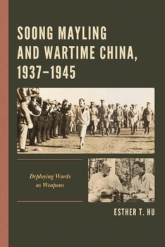 Paperback Soong Mayling and Wartime China, 1937-1945: Deploying Words as Weapons Book