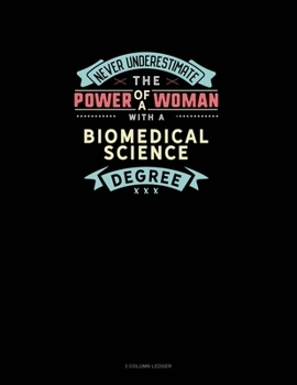 Paperback Never Underestimate The Power Of A Woman With A Biomedical Science Degree: 3 Column Ledger Book