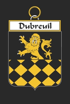 Dubreuil: Dubreuil Coat of Arms and Family Crest Notebook Journal (6 x 9 - 100 pages)