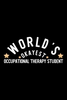 World's Okayest Occupational Therapy Student: Nice Notebook for Occupational Therapy Student | Funny Christmas Gift Idea for Occupational Therapy ... Student Journal | 100 pages 6x9 inches