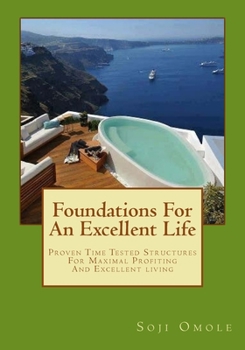 Paperback Foundations for An Excellent Life: Time Tested Structures For Maximal Profiting And Excellent Living Book