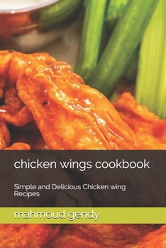 Paperback chicken wings cookbook: Simple and Delicious Chicken wing Recipes Book