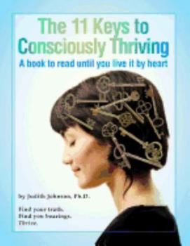 Paperback The 11 Keys to Consciously Thriving: A Book to Read Until You Live It by Heart Book