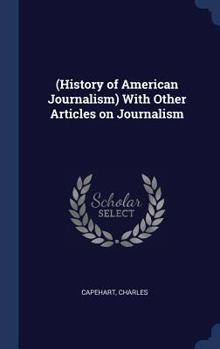 Hardcover (History of American Journalism) With Other Articles on Journalism Book