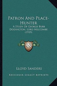 Paperback Patron And Place-Hunter: A Study Of George Bubb Dodington, Lord Melcombe (1919) Book