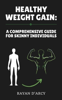 Healthy Weight Gain: A Comprehensive Guide for Skinny Individuals (HOW TO ACHIEVE AESTHETIC)