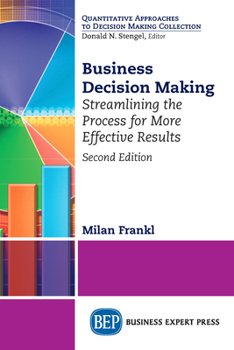 Paperback Business Decision Making, Second Edition: Streamlining the Process for More Effective Results Book