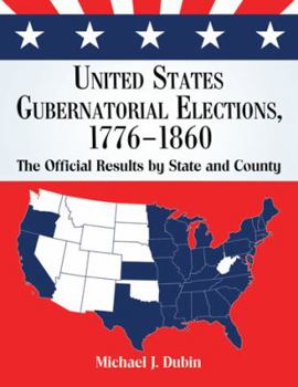 Paperback United States Gubernatorial Elections, 1776-1860: The Official Results by State and County Book