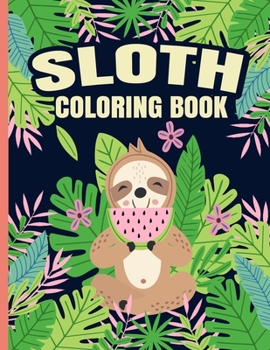 Paperback Sloth Coloring Book: This Cute Sloth Coloring Activity Book Featuring Adorable Sloth, Silly Sloth, Lazy Sloth and With Funny Sloth Quotes E Book