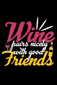 Wine Pairs nicely with good Friends: Wine Tasting Journal |120 pages for Wine Tasting with Template | 6x9 " inches | Perfect gift for Wine Lovers and Connoisseurs