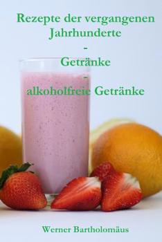 Rezepte der vergangenen Jahrhunderte - Getr�nke - alkoholfreie Getr�nke