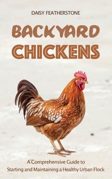 Paperback Backyard Chickens: A Comprehensive Guide to Starting and Maintaining a Healthy Urban Flock Book