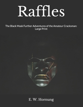 Raffles: The Black Mask Further Adventures of the Amateur Cracksman: Large Print