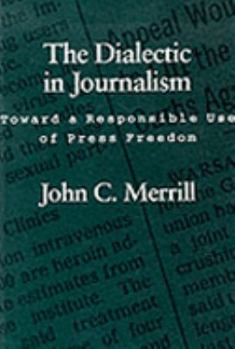 Paperback The Dialectic in Journalism: Toward a Responsible Use of Press Freedom Book