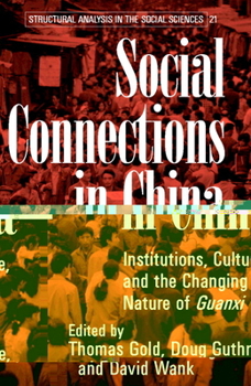 Social Connections in China: Institutions, Culture, and the Changing Nature of Guanxi - Book  of the Structural Analysis in the Social Sciences