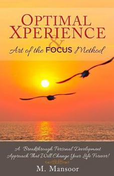 Paperback Optimal Xperience & Art of the FOCUS Method: A Breakthrough Personal Development Approach That Will Change Your Life Forever! Book