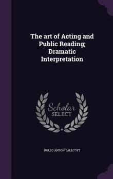 The Art of Acting and Public Reading; Dramatic Interpretation