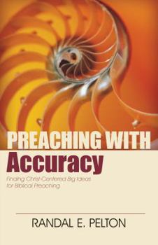 Paperback Preaching with Accuracy: Finding Christ-Centered Big Ideas for Biblical Preaching Book