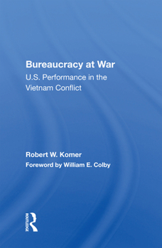 Bureaucracy at war: U.S. performance in the Vietnam conflict (Westview special studies in national security and defense policy)