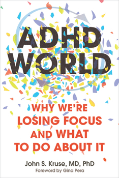 ADHD World: Why We’re Losing Our Ability to Focus and What to Do About It
