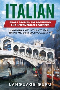 Paperback Italian Short Stories for Beginners and Intermediate Learners: Engaging Short Stories to Learn Italian and Build Your Vocabulary Book