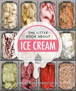 Hardcover The Little Book about Ice Cream: Frozen to Perfection Book