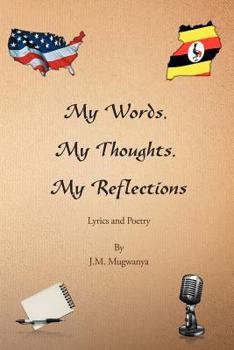 Paperback My Words, My Thoughts, My Reflections: Lyrics and Poetry Book