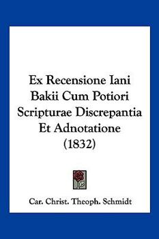 Paperback Ex Recensione Iani Bakii Cum Potiori Scripturae Discrepantia Et Adnotatione (1832) [Latin] Book