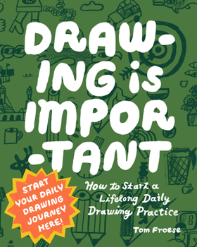 Paperback Drawing Is Important: How to Start a Lifelong Daily Drawing Practice - Start Your Daily Drawing Journey Here! Book