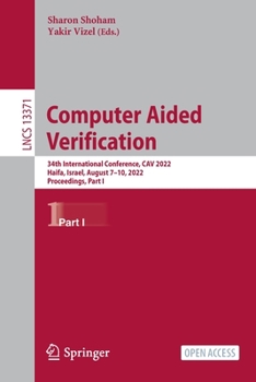 Paperback Computer Aided Verification: 34th International Conference, Cav 2022, Haifa, Israel, August 7-10, 2022, Proceedings, Part I Book