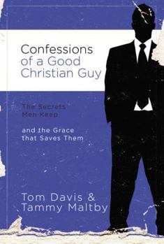 Paperback Confessions of a Good Christian Guy: The Secrets Men Keep and the Grace That Saves Them Book