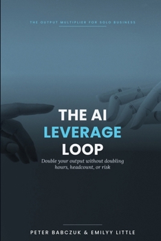 Paperback The AI Leverage Loop: How Freelancers and Service Businesses Double Output Without Doubling Hours, Headcount, or Risk Book