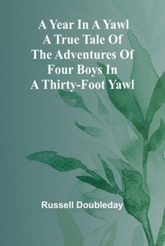 Paperback A Year in a Yawl A True Tale of the Adventures of Four Boys in a Thirty-foot Yawl Book