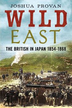Paperback Wild East: The British in Japan 1854-1868 Book