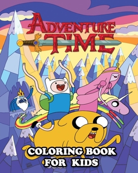 Paperback Adventure Time Coloring Book for Kids: Coloring All Your Favorite Characters in Adventure Time Book