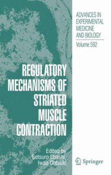 Advances in Experimental Medicine and Biology, Volume 592: Regulatory Mechanisms of Striated Muscle Contraction