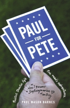 Paul for Pete: Theatre. Life. One Man's Adventures