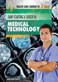 Jump-Starting a Career in Medical Technology - Book  of the Health Care Careers in 2 Years
