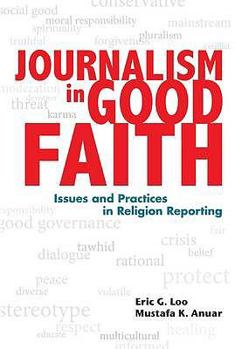 Paperback Journalism in Good Faith: Issues and Practices in Religion Reporting. Eric G. Loo and Mustafa K. Anuar Book