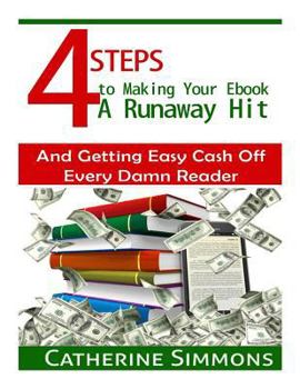 Paperback 4 Steps to Making Your Ebook A Runaway Hit: And Getting Easy Cash Off Every Damn Reader Book