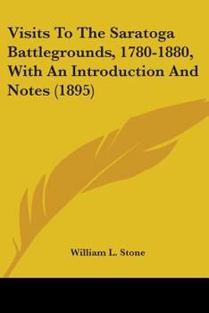 Paperback Visits To The Saratoga Battlegrounds, 1780-1880, With An Introduction And Notes (1895) Book