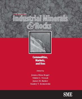 Hardcover Industrial Minerals & Rocks, Seventh Edition: Commodities, Markets, and Uses Book