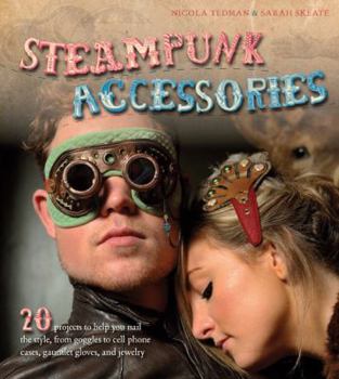 Paperback Steampunk Accessories: 20 Projects to Help You Nail the Style Book