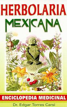 Paperback Herbolaria Mexicana: Enciclopedia Medicinal (Spanish Edition) [Spanish] Book