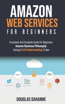 Paperback Aws: AMAZON WEB SERVICES: Functional And Complete Guide For Beginners. Amazon Buѕіnеѕѕ Phіlоѕо&# Book