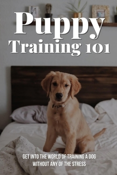 Paperback Puppy Training 101: Get Into The World Of Training A Dog Without Any Of The Stress: Puppy Training Book