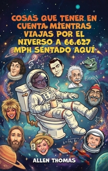 Cosas Que Tener en Cuenta Mientras Viajas Por el Niverso a 66.627 Mph Sentado Aquí