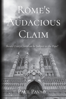 Paperback Rome's Audacious Claim: Should Every Christian Be Subject to the Pope? Book