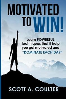 Paperback Motivated to Win: Learn powerful techniques that'll help you get motivated and "Dominate each Day" Book